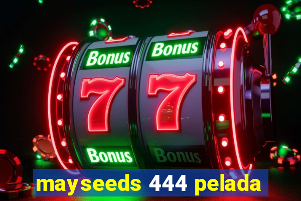 mayseeds 444 pelada